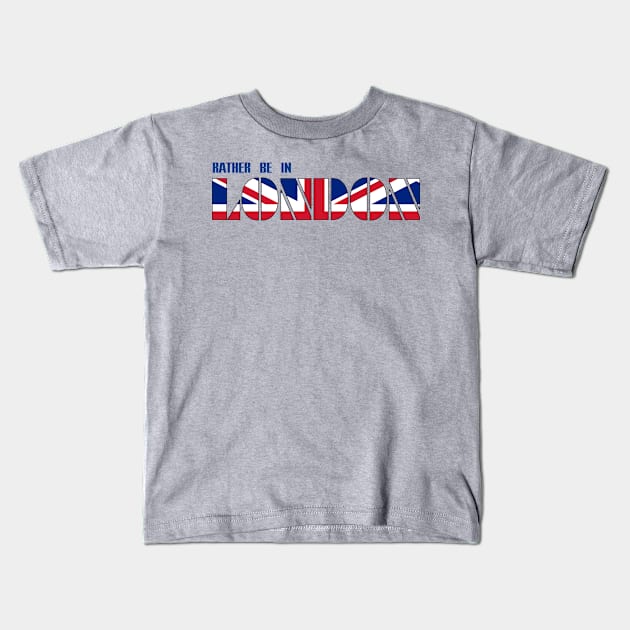 Rather be in London Kids T-Shirt by AlondraHanley